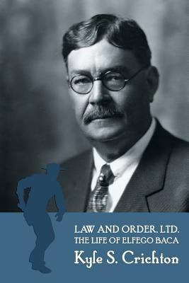 Law and Order, Ltd.: The Rousing Life of Elfego... 1616462353 Book Cover