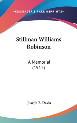 Stillman Williams Robinson: A Memorial (1912) 1161718656 Book Cover