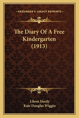 The Diary Of A Free Kindergarten (1913) 1164061518 Book Cover