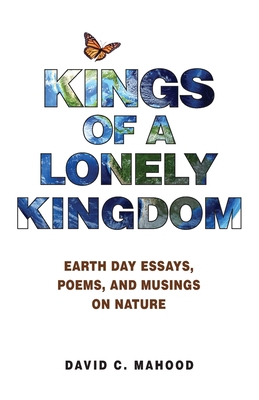 Kings of a Lonely Kingdom: Earth Day Essays, Po... 0999487620 Book Cover