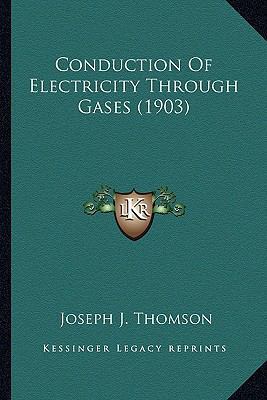 Conduction Of Electricity Through Gases (1903) 1163955655 Book Cover