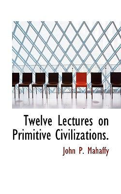 Twelve Lectures on Primitive Civilizations. 1117528197 Book Cover