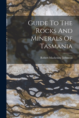 Guide To The Rocks And Minerals Of Tasmania 1018642463 Book Cover