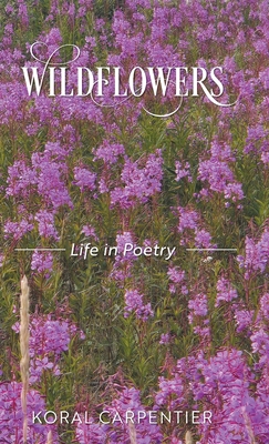 Wildflowers: Life in Poetry 1038355516 Book Cover