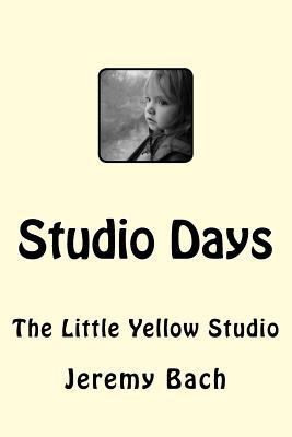 Studio Days: The Little Yellow Studio 1539875385 Book Cover