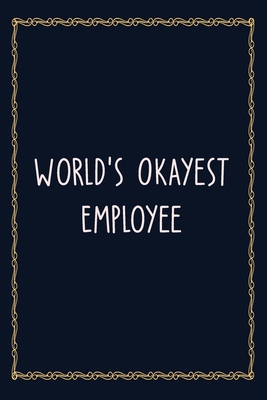 Paperback World's Okayest Employee: 6 X 9 Blank Lined Coworker Gag Gift Funny Office Notebook Journal Book