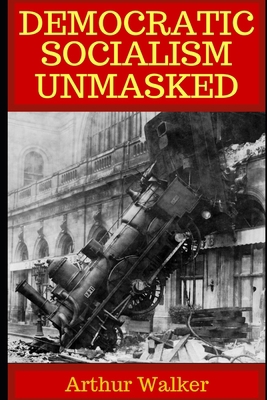 Democratic Socialism Unmasked B085KR3YGR Book Cover