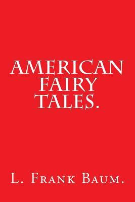 American Fairy Tales by L. Frank Baum. 1540390489 Book Cover