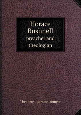 Horace Bushnell preacher and theologian 5518547072 Book Cover