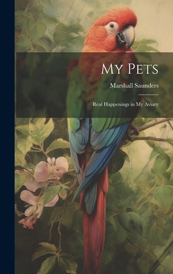 My Pets; Real Happenings in My Aviary 1020480084 Book Cover