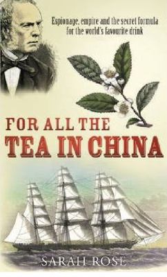 For All the Tea in China: Espionage, Empire and... 0091921309 Book Cover