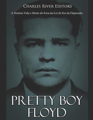 Pretty Boy Floyd: A Notória Vida e Morte do For... [Portuguese] 1091984999 Book Cover