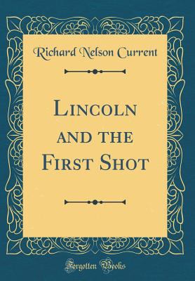 Lincoln and the First Shot (Classic Reprint) 0266597386 Book Cover