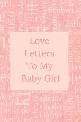 Love Letters To My Baby Girl: A Sweet Memory ke... 1095098802 Book Cover