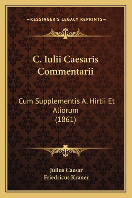 C. Iulii Caesaris Commentarii: Cum Supplementis... [Latin] 1168142717 Book Cover