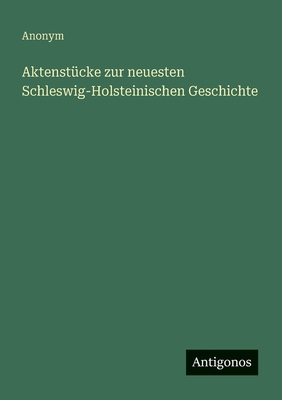 Aktenstücke zur neuesten Schleswig-Holsteinisch... [German] 3563436983 Book Cover