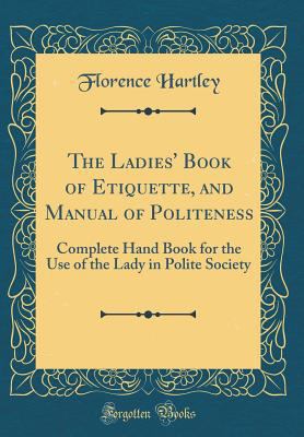 The Ladies' Book of Etiquette, and Manual of Po... 0331468948 Book Cover