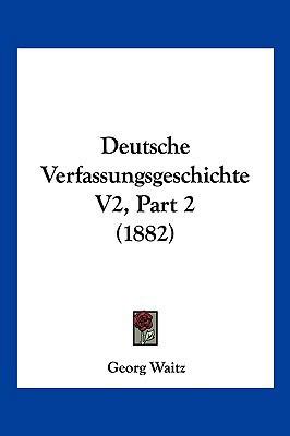 Deutsche Verfassungsgeschichte V2, Part 2 (1882) [German] 116105717X Book Cover
