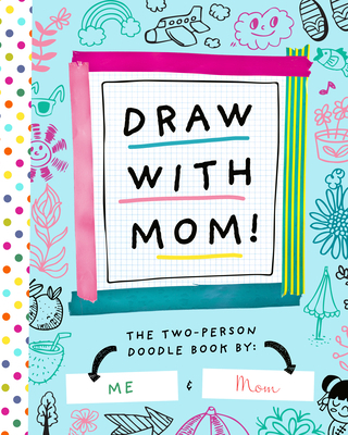 Draw with Mom!: The Two-Person Doodle Book 1638190259 Book Cover