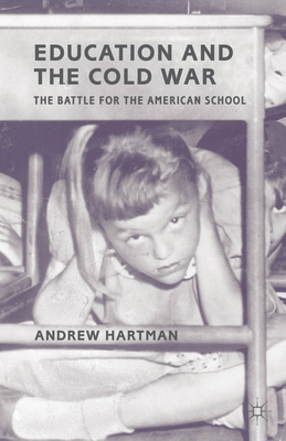 Education and the Cold War: The Battle for the ... 0230338976 Book Cover