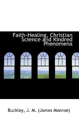 Faith-Healing, Christian Science and Kindred Ph... 111082209X Book Cover