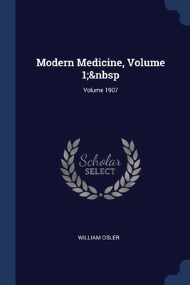 Modern Medicine, Volume 1; Volume 1907 1376635607 Book Cover