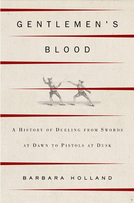 Gentlemen's Blood: A Thousand Years of Sword an... 1582343667 Book Cover