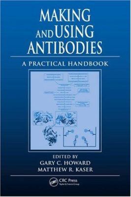Making and Using Antibodies: A Practical Handbook 0849335280 Book Cover