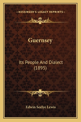 Guernsey: Its People And Dialect (1895) 1164662260 Book Cover
