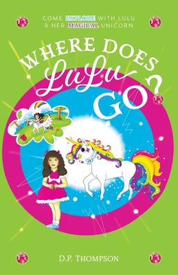 Where Does LuLu Go?: Come Explore With LuLu & H... 1039123872 Book Cover