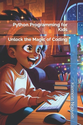 Python Programming for Kids: Unlock the Magic o... B0CX4TY6T4 Book Cover