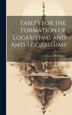 Tables for the Formation of Logarithms and Anti... 1020653078 Book Cover