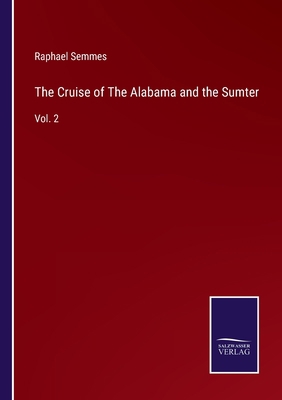 The Cruise of The Alabama and the Sumter: Vol. 2 3752583045 Book Cover