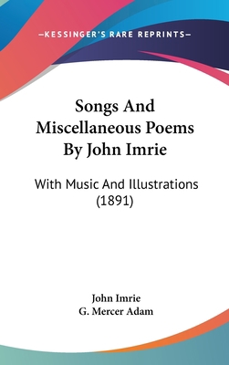 Songs And Miscellaneous Poems By John Imrie: Wi... 1120826586 Book Cover