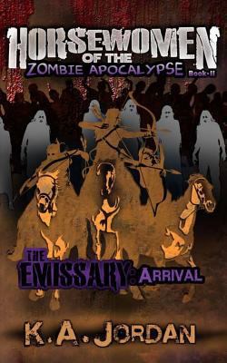 The Emissary: Arrival: Horsewomen of the Zombie... 1500728381 Book Cover