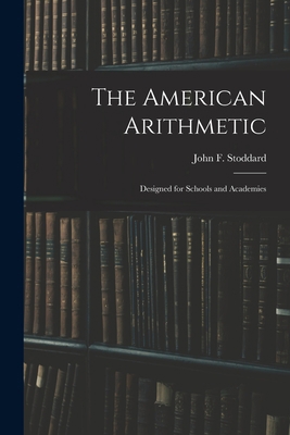 The American Arithmetic: Designed for Schools a... 1014564425 Book Cover