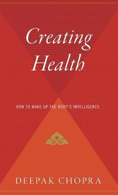 Creating Health: How to Wake Up the Body's Inte... 0544310306 Book Cover