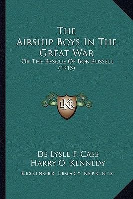 The Airship Boys In The Great War: Or The Rescu... 1165916851 Book Cover
