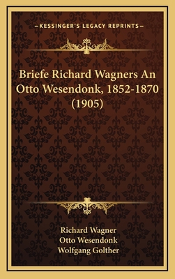 Briefe Richard Wagners An Otto Wesendonk, 1852-... 1166504123 Book Cover