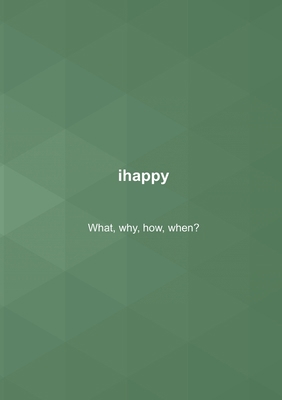 ihappy: What, why, how, when? 9180077331 Book Cover
