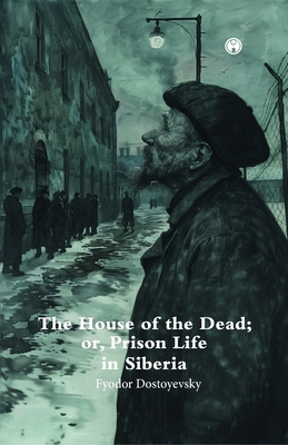 The House of theDead; or, Prison Life in Siberia. B0DRW8PL5R Book Cover