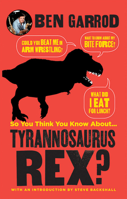 So You Think You Know about ... Tyrannosaurus Rex? 1610678575 Book Cover