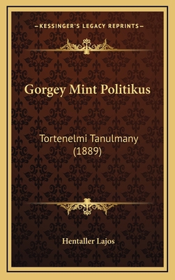 Gorgey Mint Politikus: Tortenelmi Tanulmany (1889) [Hungarian] 1165449056 Book Cover