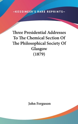 Three Presidential Addresses To The Chemical Se... 1104938294 Book Cover