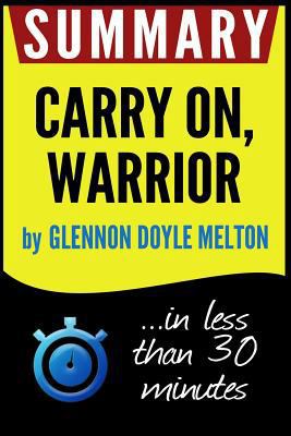Summary of Carry On, Warrior: The Power of Embracing Your Messy, Beautiful Life (Glennon Doyle Melton) 1539693996 Book Cover