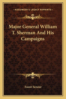 Major General William T. Sherman And His Campaigns 1163635200 Book Cover