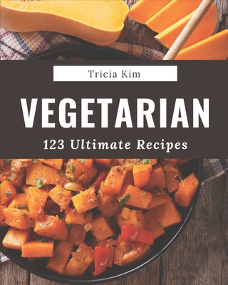 123 Ultimate Vegetarian Recipes: Vegetarian Coo... B08GFS1X2Q Book Cover