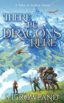 There Be Dragons Here: A Cozy Fantasy Adventure 1964567289 Book Cover