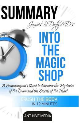 James R. Doty MD’S Into the Magic Shop A Neurosurgeon’s Quest to Discover the Mysteries of the Brain and the Secrets of the Heart | Summary