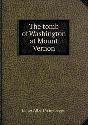 The tomb of Washington at Mount Vernon 5518756526 Book Cover